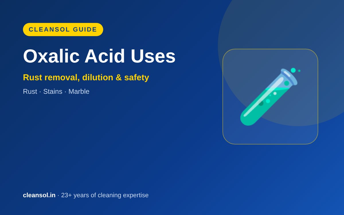 Oxalic Acid Uses: Rust Removal, Dilution & Safety Guide